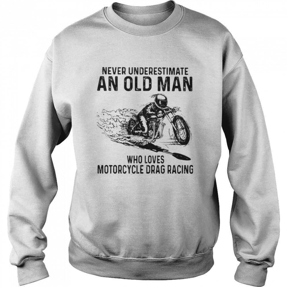 Never Underestimate An Old Man Who Loves Motorcycle Drag Racing Quote Sweatshirt